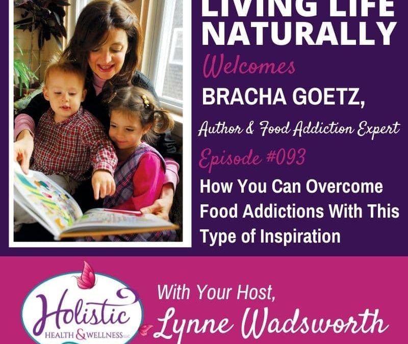 Episode 93 – Bracha Goetz: How You Can Overcome Food Addictions With This Type of Inspiration