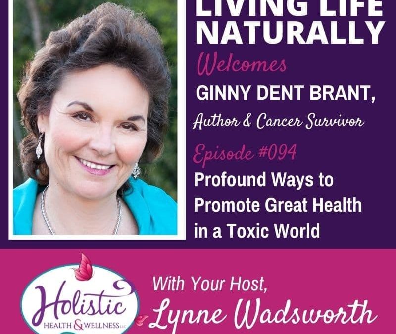 Episode 94 – Ginny Dent Brant: Profound Ways to Promote Great Health in a Toxic World