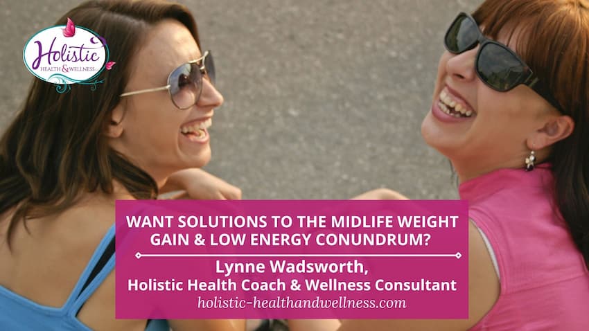 Want Solutions to the Midlife Weight Gain & Low Energy Conundrum?