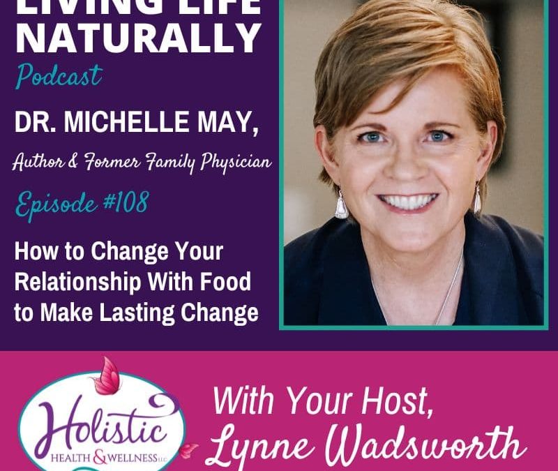 Episode 108 –  Dr. Michelle May: How to Change Your Relationship With Food to Make Lasting Change