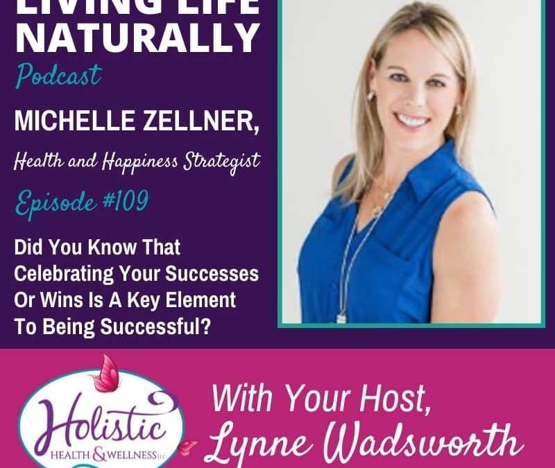 Episode 109 –  Michelle Zellner: Did You Know that Celebrating Your Successes Or Wins Is A Key Element To Being Successful?