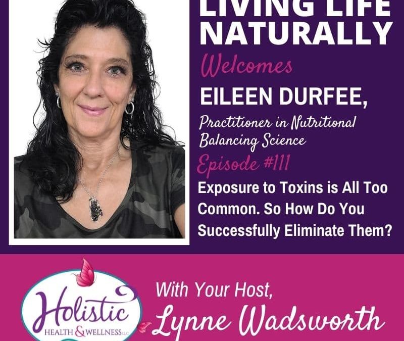 Episode 111 –  Elaine Durfee: Exposure to Toxins is All Too Common. So How Do You Successfully Eliminate Them?