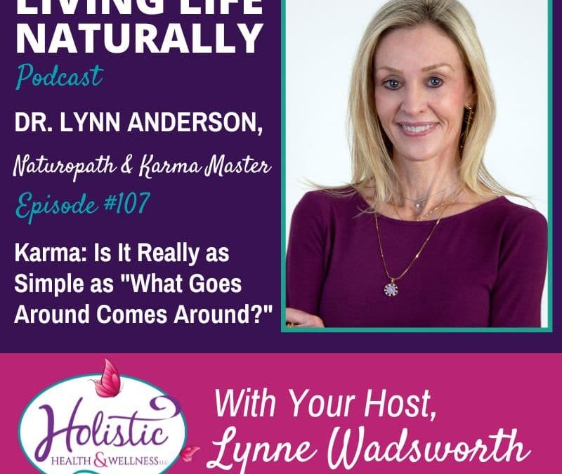 Episode 107 –  Dr. Lynn Anderson: Karma: Is It Really as Simple as “What Goes Around Comes Around?”