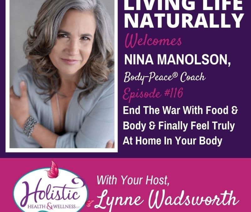 Episode 116 –  Nina Manolson: End The War With Food And Body And Finally Feel Truly At Home In Your Body