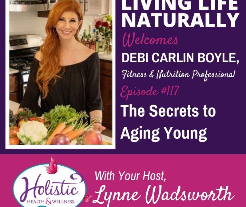 Episode 117 –  Debi Carlin Boyle: The Secrets to Aging Young