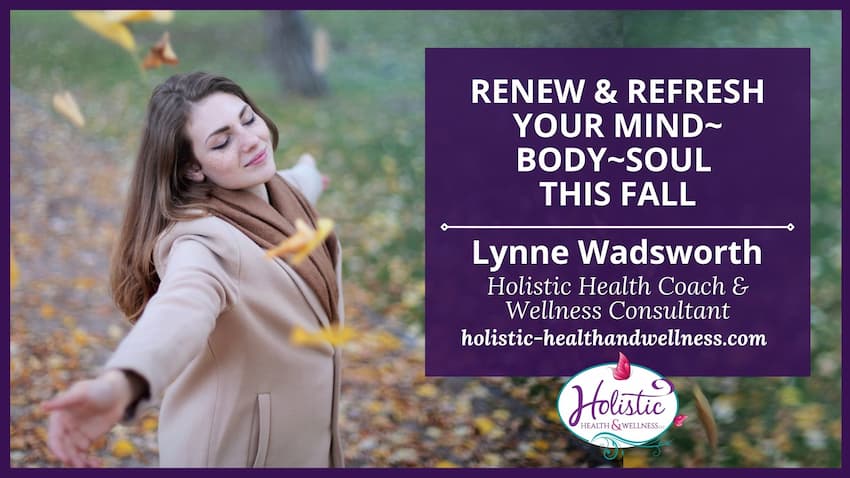 Want to Renew & Refresh Your Mind~Body~Soul This Fall?