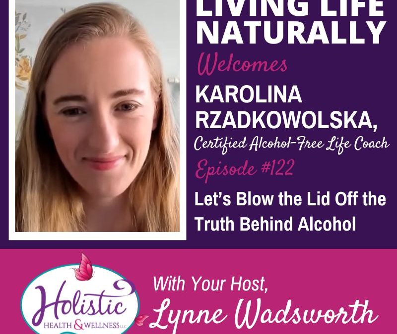 Episode 122 – Karolina Rzadkowolska: – Let’s Blow the Lid Off the Truth Behind Alcohol