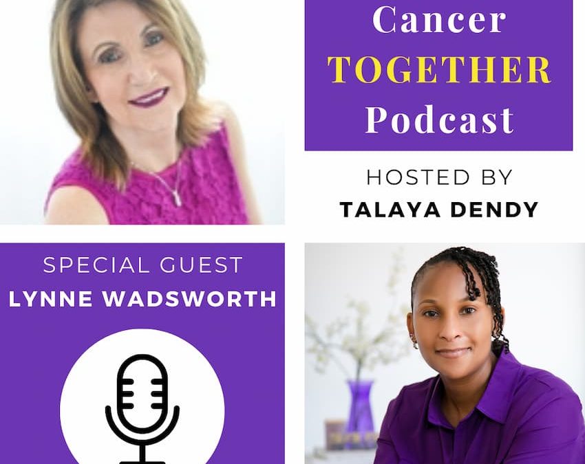 Holistic Solutions for the Challenges That Often Accompany Cancer with Lynne Wadsworth Hosted by Talaya Dendy