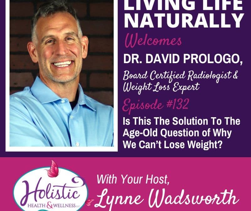 Episode 132 – Dr. David Prologo: Is This The Solution To The Age-Old Question of Why We Can’t Lose Weight?