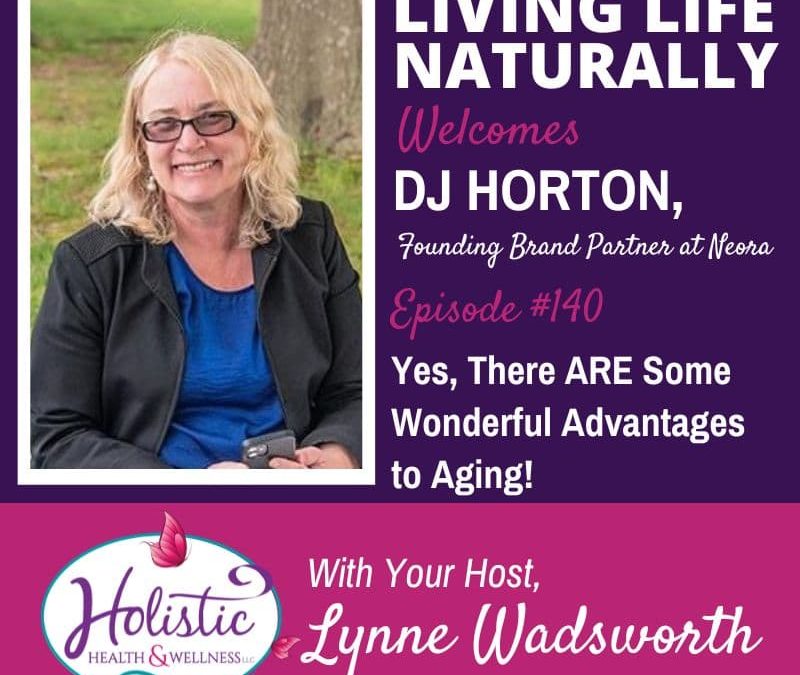 Episode 140 – DJ Horton:  Yes, There ARE Some Wonderful Advantages to Aging!