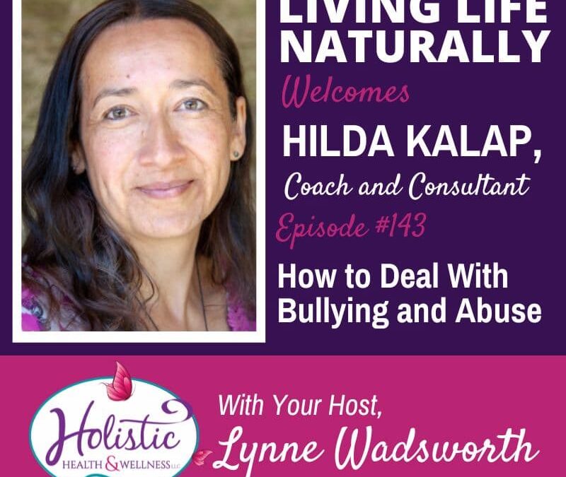 Episode 143 –  Hilda Kalap:  How to Deal With Bullying and Abuse