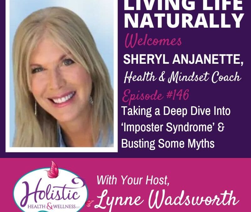 Episode 146 –  Sheryl Anjanette:  Taking a Deep Dive Into ‘Imposter Syndrome’ and Busting Some Myths