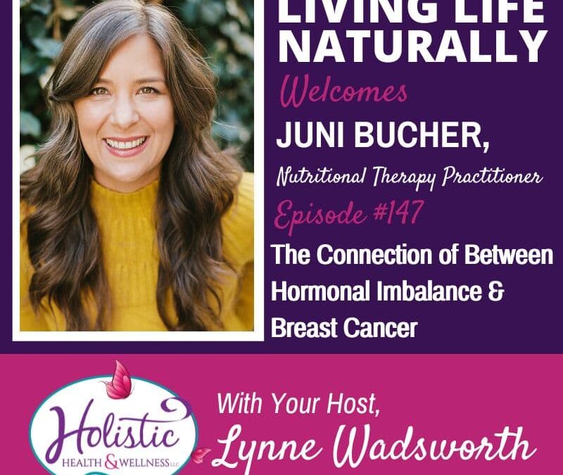 Episode 147 –  Juni Bucher:  The Connection Between Hormonal Imbalance & Breast Cancer