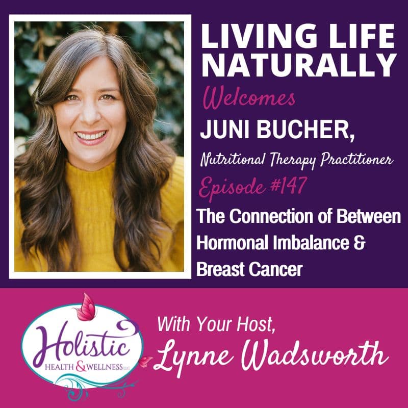 Episode 147 –  Juni Bucher:  The Connection Between Hormonal Imbalance & Breast Cancer