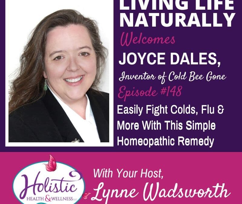 Episode 148 –  Joyce Dales:  How to Easily Fight Colds, Flu, Allergies & More With This Simple Homeopathic Remedy