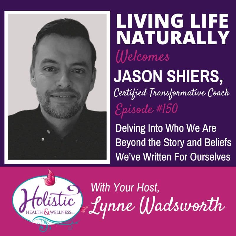 Episode 150 –  Jason Shiers:  Delving Into Who We Are Beyond the Story & Beliefs We’ve Written For Ourselves