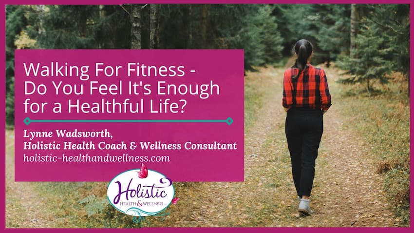 Walking For Fitness – Do You Feel It’s Enough for a Healthful Life?