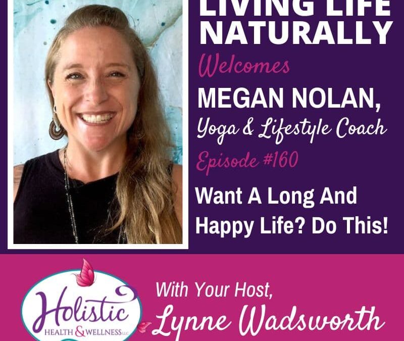 Episode 160 –  Megan Nolan:  Want A Long And Happy Life? Do This!