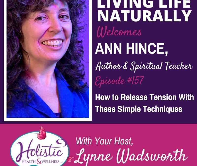 Episode 157 –  Ann Hince:  How To Release Tension With These Simple Techniques