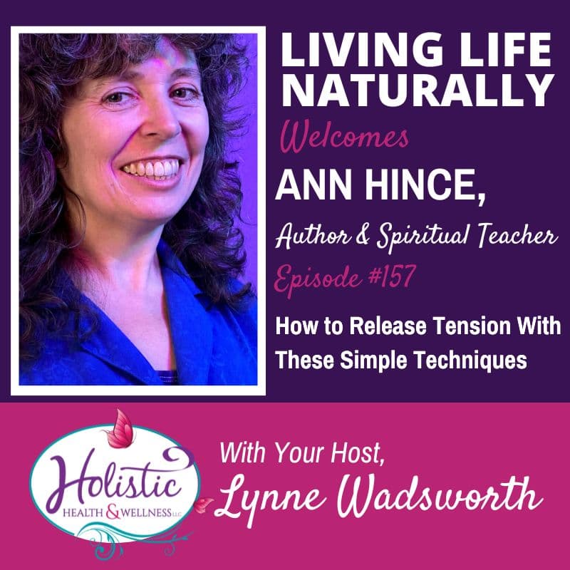 Episode 157 –  Ann Hince:  How To Release Tension With These Simple Techniques