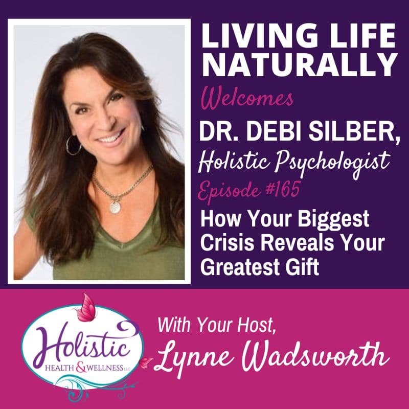 Episode 165:  Dr. Debi Silber – How Your Biggest Crisis Reveals Your Greatest Gift