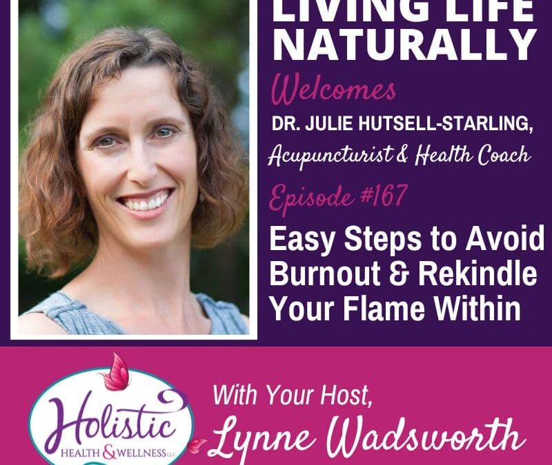 Episode 167: Dr. Julie Hutsell-Starling – Easy Steps to Avoid Burnout & Rekindle Your Flame Within