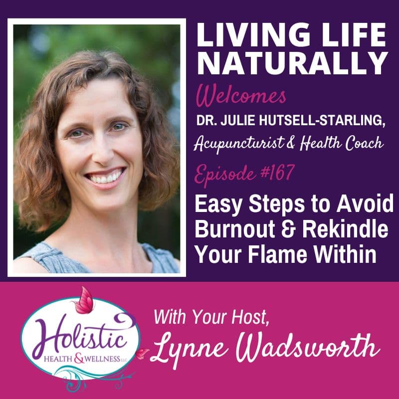 Episode 167: Dr. Julie Hutsell-Starling – Easy Steps to Avoid Burnout & Rekindle Your Flame Within