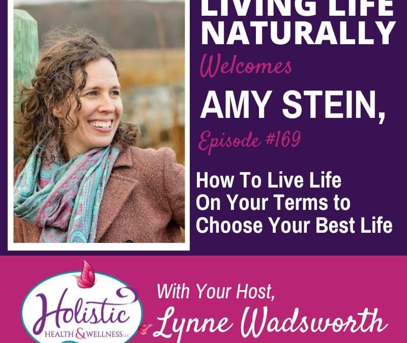 Episode 169:  Amy Stein – How To Live Life On Your Terms to Choose Your Best Life