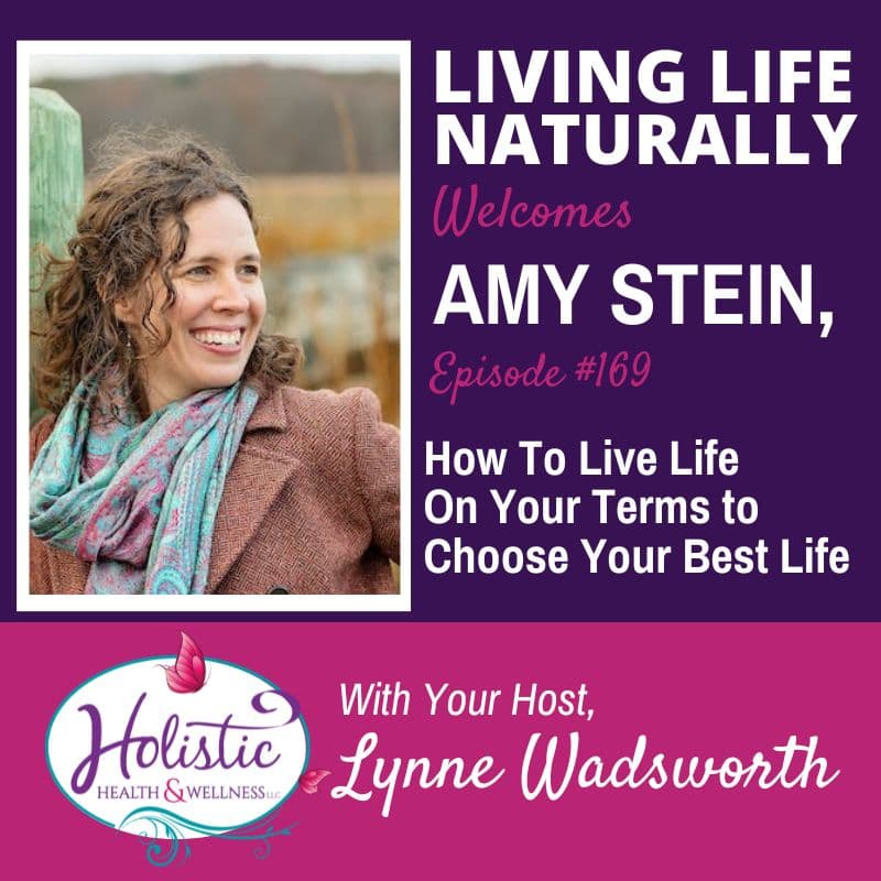 Episode 169:  Amy Stein – How To Live Life On Your Terms to Choose Your Best Life