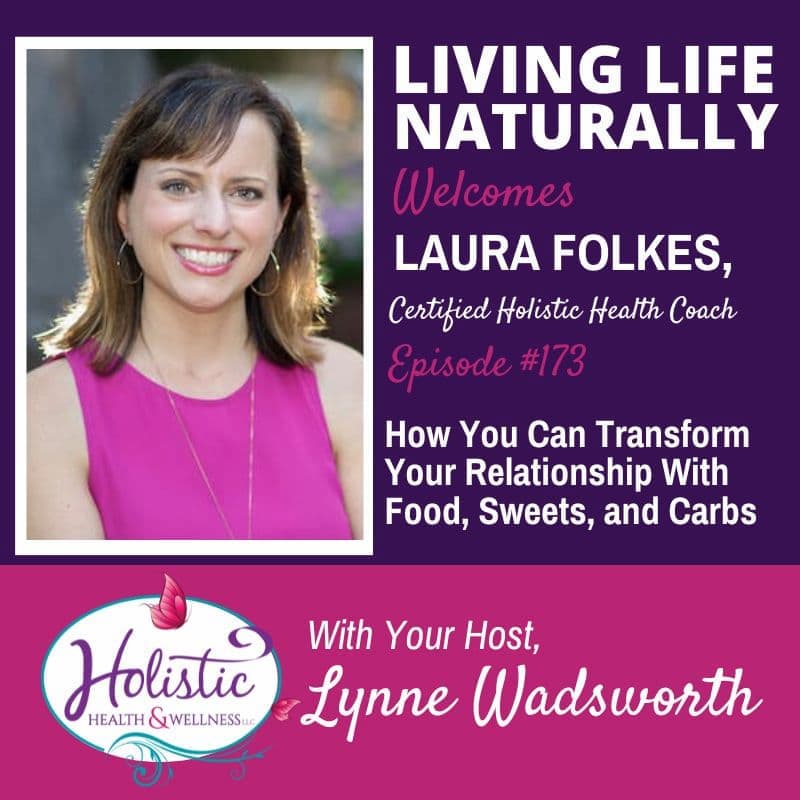 Episode 173:  Laura Folkes – How You Can Transform Your Relationship With Food Sweets & Carbs