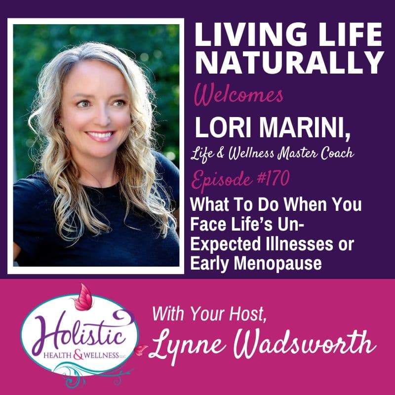 Episode 170:  Lori Marini – What To Do When You Face Life’s Unexpected Illnesses or Early Menopause