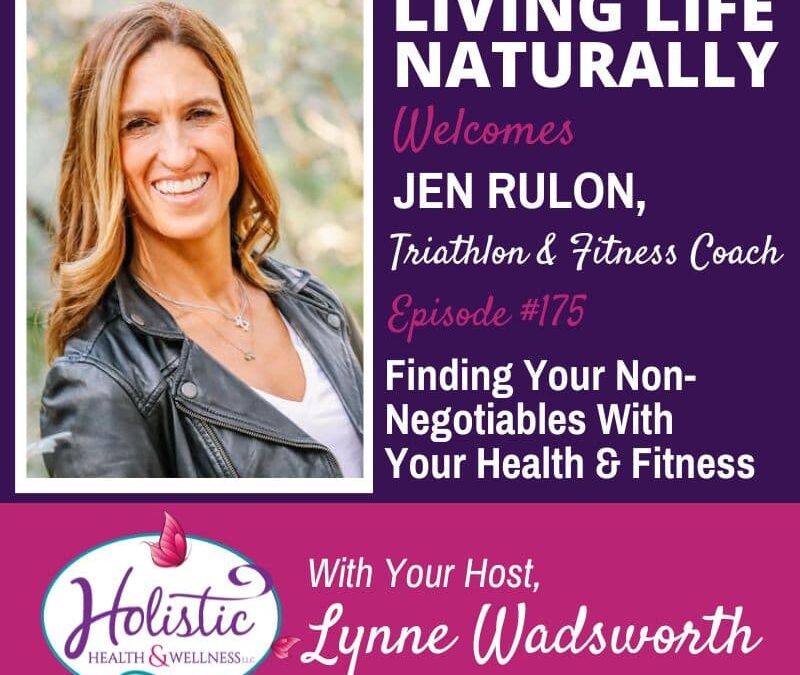 Episode 175:  Jen Rulon – Finding Your Non-Negotiables With Your Health & Fitness