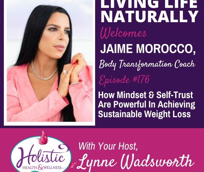 Episode 176:  Jaime Morocco – How Mindset and Self-Trust Are Powerful In Achieving Sustainable Weight Loss