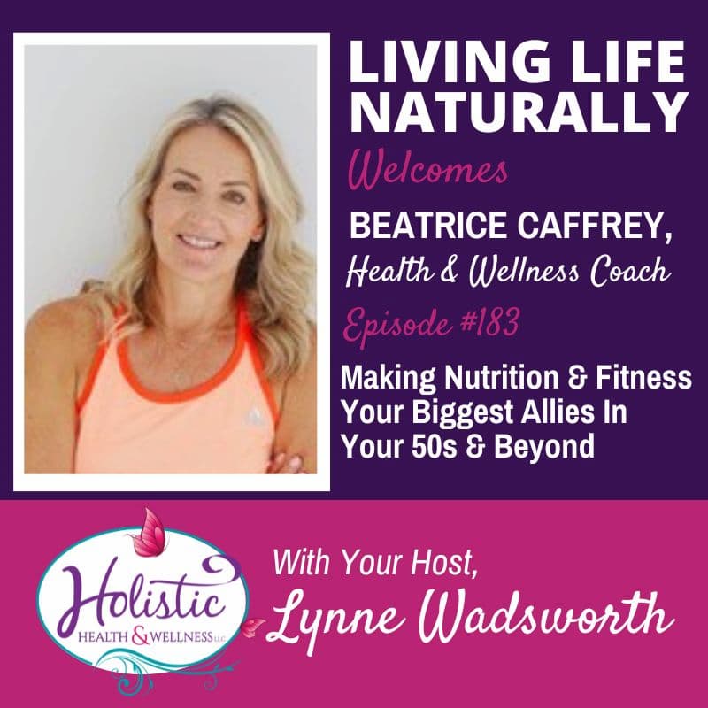 Episode #183: Beatrice Caffrey – Making Nutrition & Fitness Your Biggest Allies In Your 50s And Beyond