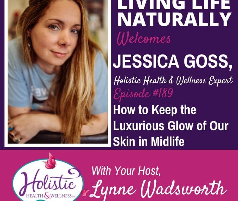 Episode #189: Jessica Goss – How to Keep the Luxurious Glow of Our Skin in Midlife