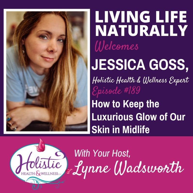 Episode #189: Jessica Goss – How to Keep the Luxurious Glow of Our Skin in Midlife