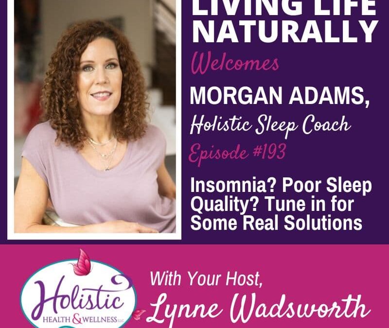 Episode #193: Morgan Adams – Insomnia? Poor Sleep Quality? Tune in for Some Real Solutions