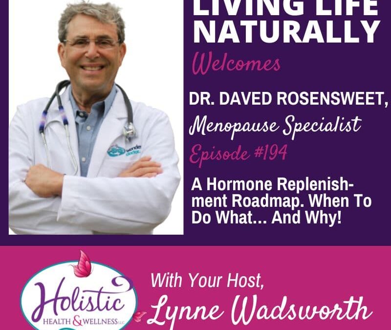 Episode #194: Dr. Daved Rosensweet – A Hormone Replenishment Roadmap. When To Do What… And Why!