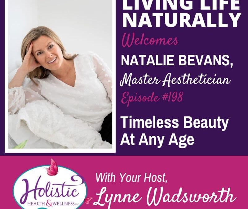 Episode #198: Natalie Bevans – Timeless Beauty At Any Age