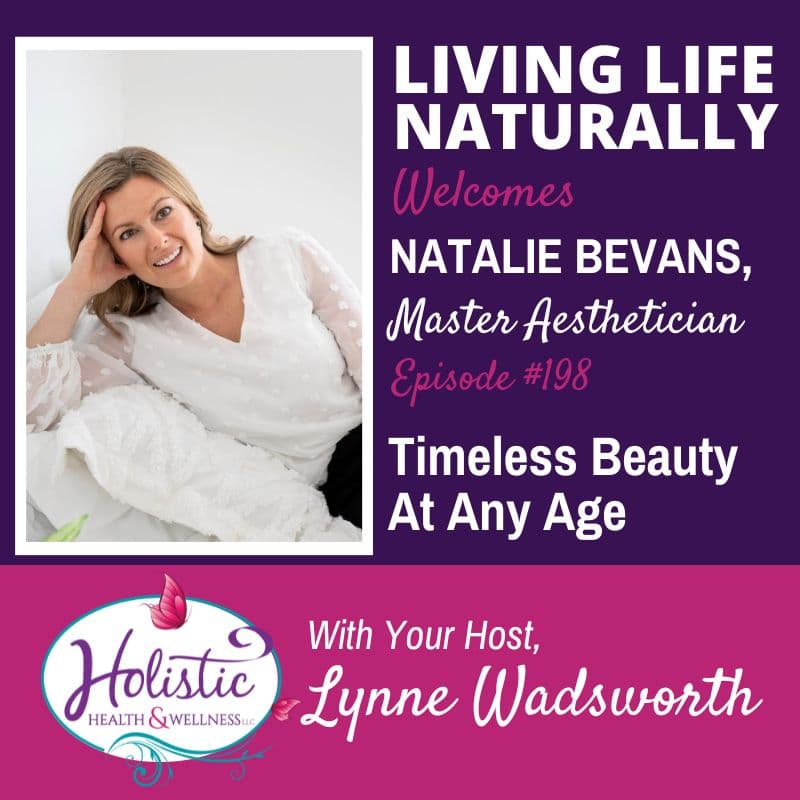 Episode #198: Natalie Bevans – Timeless Beauty At Any Age