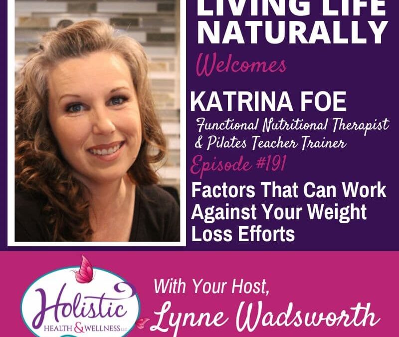 Episode #191: Katrina Foe – Factors That Can Work Against Your Weight Loss Efforts