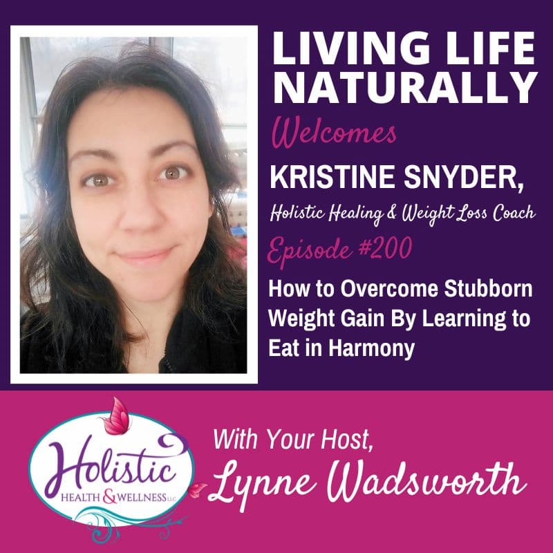 Episode #200: Kristine Snyder – How to Overcome Stubborn Weight Gain By Learning to Eat in Harmony