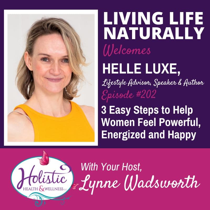 Episode #202: Helle Luxe – 3 Easy Steps to Help Women Feel Powerful, Energized and Happy