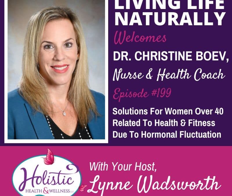 Episode #199: Dr. Christine Boev – Solutions For Women Over 40 Related To Health & Fitness Due To Hormonal Fluctuations