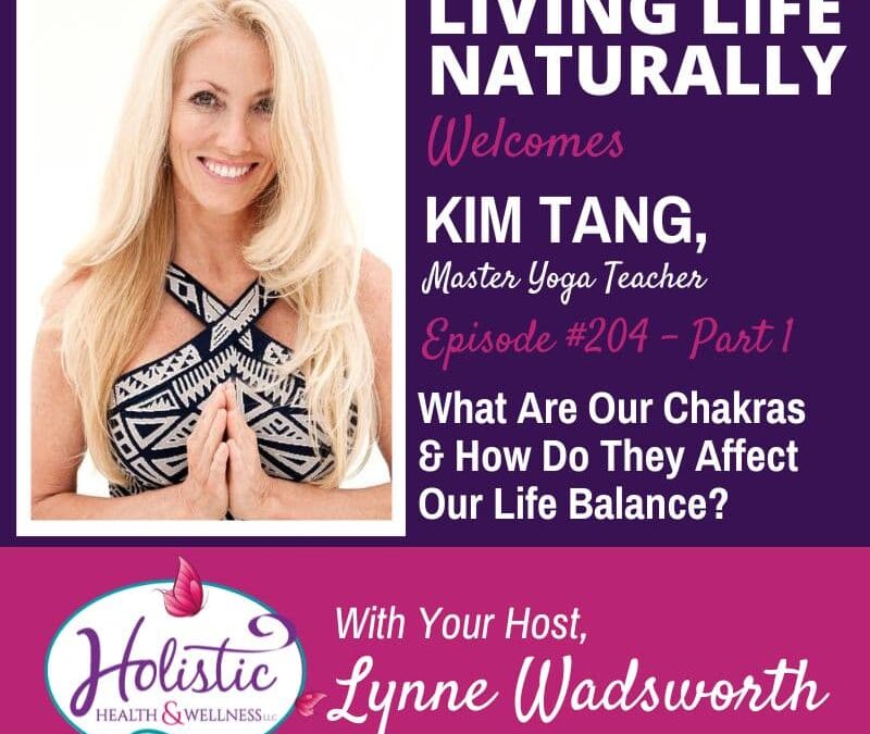 Episode #204: Kim Tang – What Are Our Chakras & How Do They Affect Our Life Balance? (Part 1)