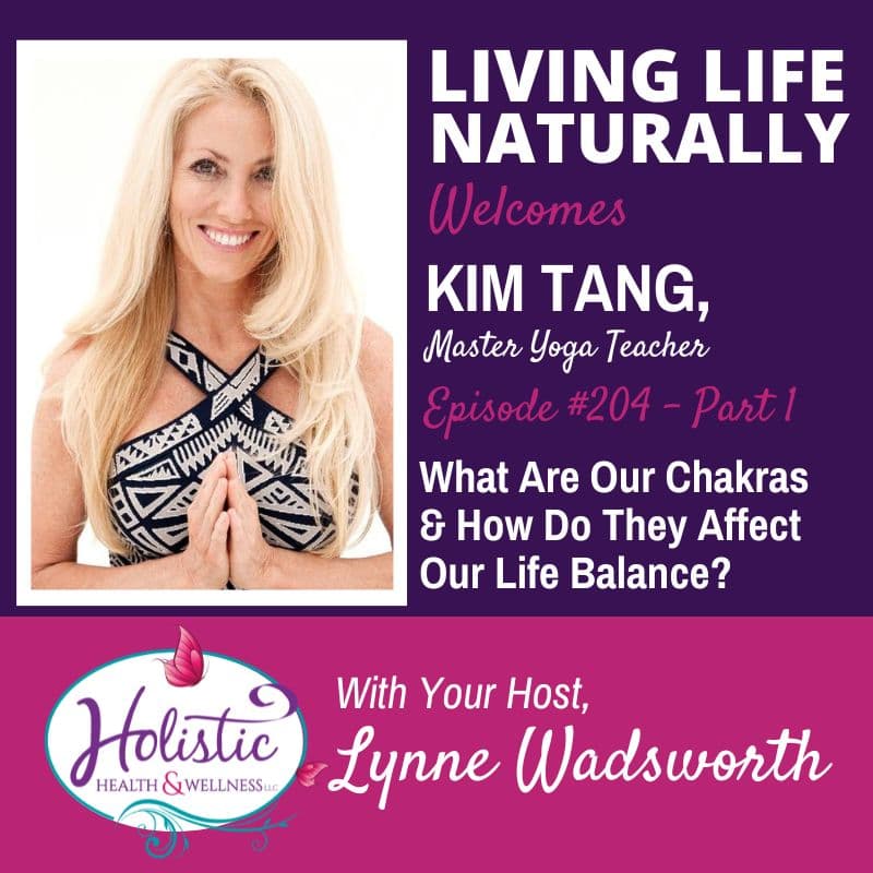 Episode #204: Kim Tang – What Are Our Chakras & How Do They Affect Our Life Balance? (Part 1)