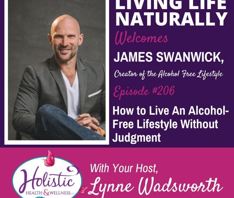 Episode #206: James Swanwick –How to Live An Alcohol-Free Life Without Judgment