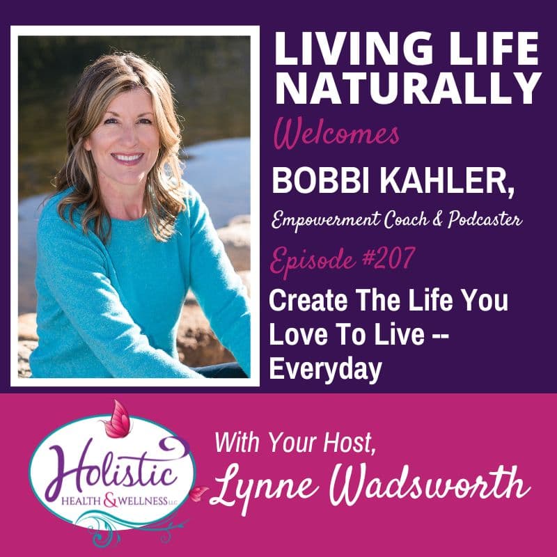 Episode #207: Bobbi Kahler – How to Create The Life You Love To Live — Everyday