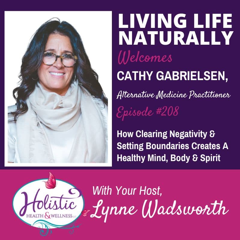 Episode #208: Cathy Gabrielsen – How Clearing Negativity & Setting Boundaries Creates A Healthy Mind, Body & Spirit