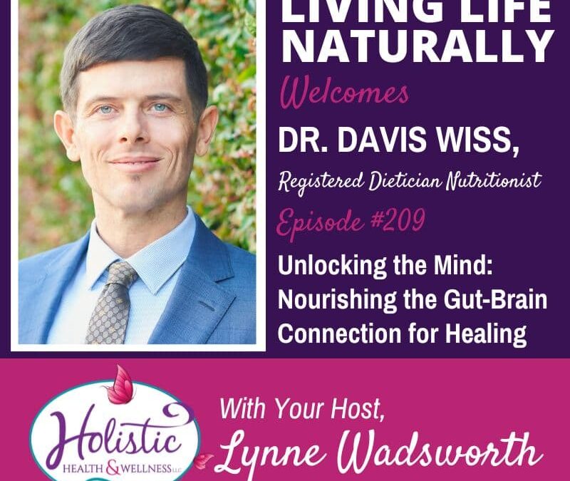 Episode #209: Dr. Davis Wiss – Unlocking the Mind: Nourishing the Gut-Brain Connection for Healing